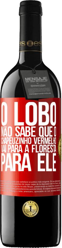 39,95 € | Vinho tinto Edição RED MBE Reserva Ele não conhece o lobo que o chapeuzinho vermelho vai para a floresta para ele Etiqueta Vermelha. Etiqueta personalizável Reserva 12 Meses Colheita 2015 Tempranillo