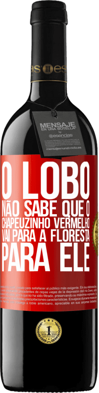 39,95 € | Vinho tinto Edição RED MBE Reserva Ele não conhece o lobo que o chapeuzinho vermelho vai para a floresta para ele Etiqueta Vermelha. Etiqueta personalizável Reserva 12 Meses Colheita 2016 Tempranillo