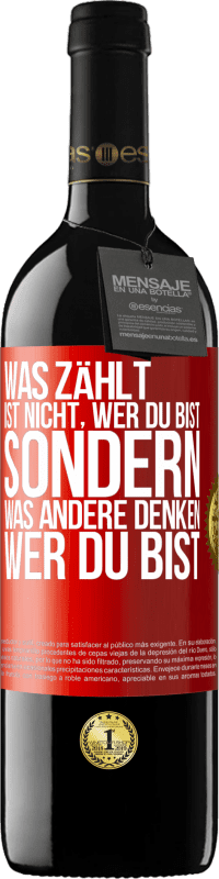 39,95 € | Rotwein RED Ausgabe MBE Reserve Was zählt, ist nicht, wer du bist, sondern, was andere denken, wer du bist Rote Markierung. Anpassbares Etikett Reserve 12 Monate Ernte 2015 Tempranillo