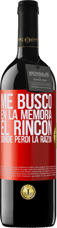 39,95 € | Vino Tinto Edición RED MBE Reserva Me busco en la memoria el rincón donde perdí la razón Etiqueta Roja. Etiqueta personalizable Reserva 12 Meses Cosecha 2015 Tempranillo