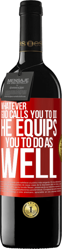 39,95 € | Red Wine RED Edition MBE Reserve Whatever God calls you to do, He equips you to do as well Red Label. Customizable label Reserve 12 Months Harvest 2015 Tempranillo