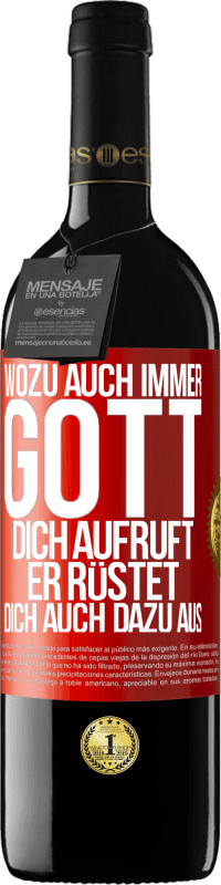 39,95 € | Rotwein RED Ausgabe MBE Reserve Wozu auch immer Gott dich aufruft, er rüstet dich auch dazu aus Rote Markierung. Anpassbares Etikett Reserve 12 Monate Ernte 2015 Tempranillo