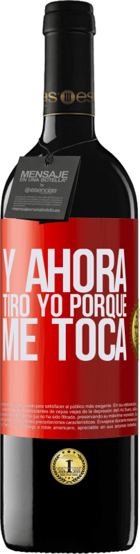 39,95 € | Vino Tinto Edición RED MBE Reserva Y ahora tiro yo porque me toca Etiqueta Roja. Etiqueta personalizable Reserva 12 Meses Cosecha 2015 Tempranillo