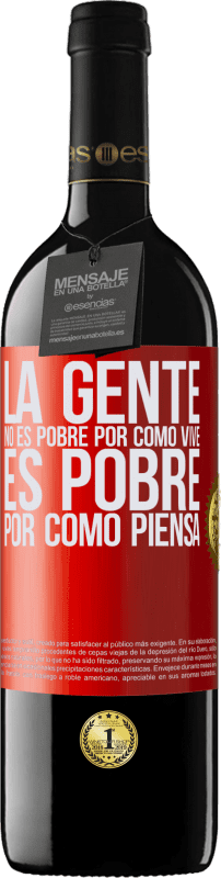 39,95 € Envío gratis | Vino Tinto Edición RED MBE Reserva La gente no es pobre por como vive. Es pobre por como piensa Etiqueta Roja. Etiqueta personalizable Reserva 12 Meses Cosecha 2016 Tempranillo
