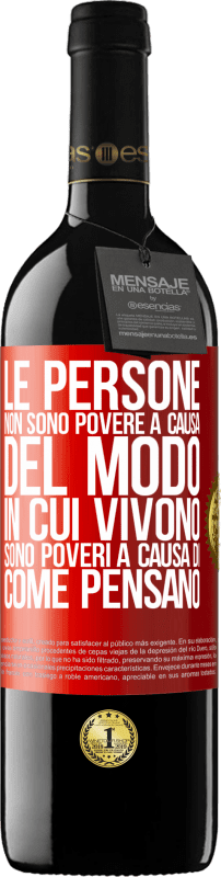 39,95 € Spedizione Gratuita | Vino rosso Edizione RED MBE Riserva Le persone non sono povere a causa del modo in cui vivono. È povero a causa di come pensa Etichetta Rossa. Etichetta personalizzabile Riserva 12 Mesi Raccogliere 2016 Tempranillo