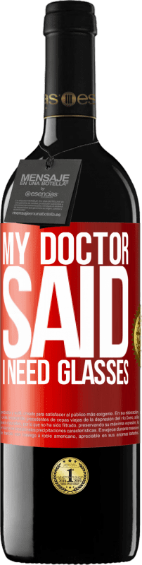 39,95 € Free Shipping | Red Wine RED Edition MBE Reserve My doctor said I need glasses Red Label. Customizable label Reserve 12 Months Harvest 2015 Tempranillo