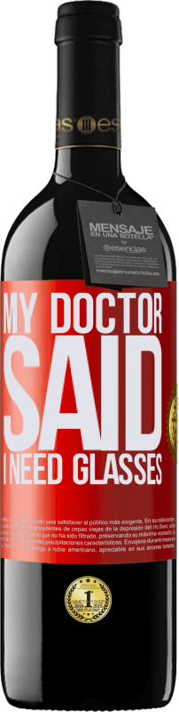 39,95 € | Vino Tinto Edición RED MBE Reserva My doctor said I need glasses Etiqueta Roja. Etiqueta personalizable Reserva 12 Meses Cosecha 2015 Tempranillo