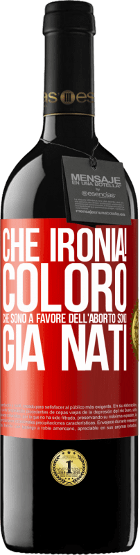 39,95 € | Vino rosso Edizione RED MBE Riserva Che ironia! Coloro che sono a favore dell'aborto sono già nati Etichetta Rossa. Etichetta personalizzabile Riserva 12 Mesi Raccogliere 2015 Tempranillo