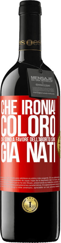 39,95 € Spedizione Gratuita | Vino rosso Edizione RED MBE Riserva Che ironia! Coloro che sono a favore dell'aborto sono già nati Etichetta Rossa. Etichetta personalizzabile Riserva 12 Mesi Raccogliere 2016 Tempranillo