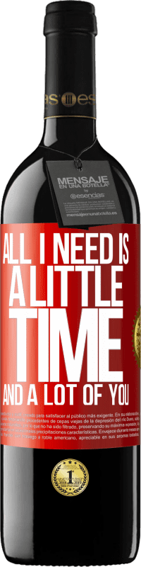 39,95 € Бесплатная доставка | Красное вино Издание RED MBE Бронировать Все, что мне нужно, это немного времени и много вас Красная метка. Настраиваемая этикетка Бронировать 12 Месяцы Урожай 2014 Tempranillo