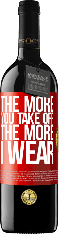 39,95 € | Red Wine RED Edition MBE Reserve The more you take off, the more I wear Red Label. Customizable label Reserve 12 Months Harvest 2014 Tempranillo