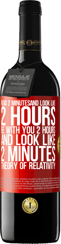 39,95 € | 红酒 RED版 MBE 预订 阅读2分钟，看起来像2个小时。和你在一起2小时，看起来就像2分钟。相对论 红色标签. 可自定义的标签 预订 12 个月 收成 2014 Tempranillo