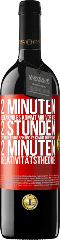 «2 Minuten lesen und es kommt mir vor wie 2 Stunden. 2 Stunden bei dir sein und es kommt mir vor wie 2 Minuten. Relativitätstheor» RED Ausgabe MBE Reserve