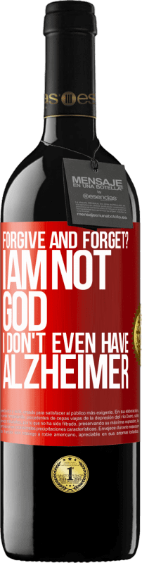 39,95 € Free Shipping | Red Wine RED Edition MBE Reserve forgive and forget? I am not God, nor do I have Alzheimer's Red Label. Customizable label Reserve 12 Months Harvest 2015 Tempranillo