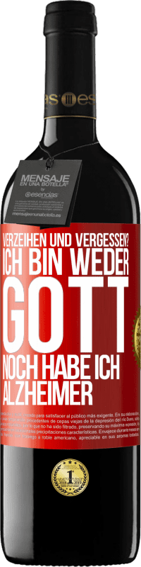 39,95 € | Rotwein RED Ausgabe MBE Reserve Verzeihen und vergessen? Ich bin weder Gott noch habe ich Alzheimer Rote Markierung. Anpassbares Etikett Reserve 12 Monate Ernte 2016 Tempranillo