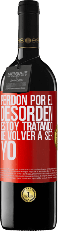 39,95 € | Vino Tinto Edición RED MBE Reserva Perdón por el desorden, estoy tratando de volver a ser yo Etiqueta Roja. Etiqueta personalizable Reserva 12 Meses Cosecha 2015 Tempranillo