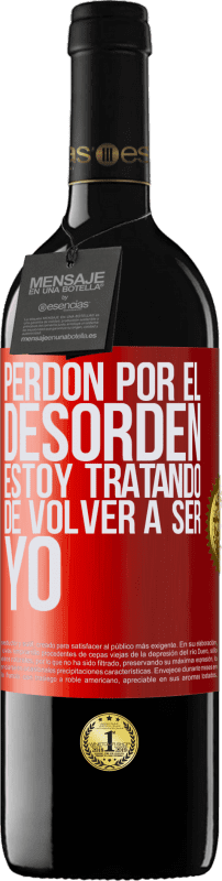 39,95 € | Vino Tinto Edición RED MBE Reserva Perdón por el desorden, estoy tratando de volver a ser yo Etiqueta Roja. Etiqueta personalizable Reserva 12 Meses Cosecha 2016 Tempranillo