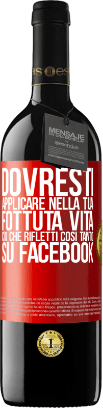 39,95 € Spedizione Gratuita | Vino rosso Edizione RED MBE Riserva Dovresti applicare nella tua fottuta vita, ciò che rifletti così tanto su Facebook Etichetta Rossa. Etichetta personalizzabile Riserva 12 Mesi Raccogliere 2014 Tempranillo