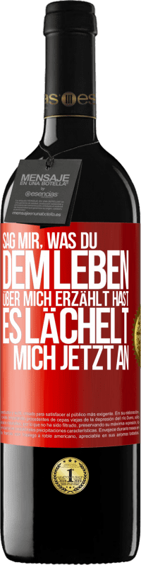 39,95 € | Rotwein RED Ausgabe MBE Reserve Sag mir, was du dem Leben über mich erzählt hast, es lächelt mich jetzt an Rote Markierung. Anpassbares Etikett Reserve 12 Monate Ernte 2015 Tempranillo