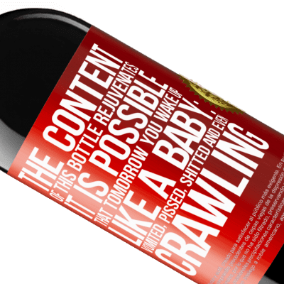 Unique & Personal Expressions. «The content of this bottle rejuvenates. It is possible that tomorrow you wake up like a baby: vomited, pissed, shitted and» RED Edition MBE Reserve