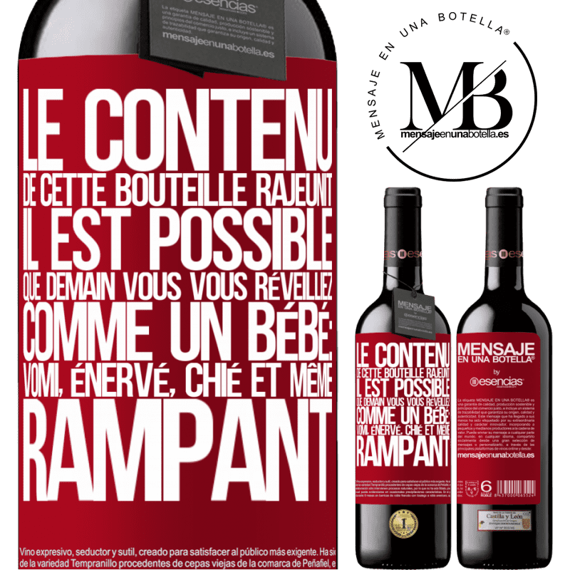 «Le contenu de cette bouteille rajeunit. Il est possible que demain vous vous réveilliez comme un bébé: en vomissant, énervé, chi» Édition RED MBE Réserve