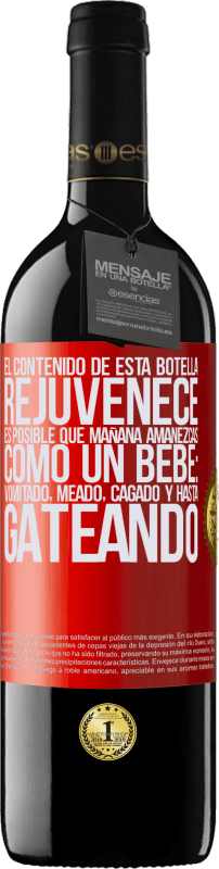 «El contenido de esta botella rejuvenece. Es posible que mañana amanezcas como un bebé: vomitado, meado, cagado y hasta» Edición RED MBE Reserva