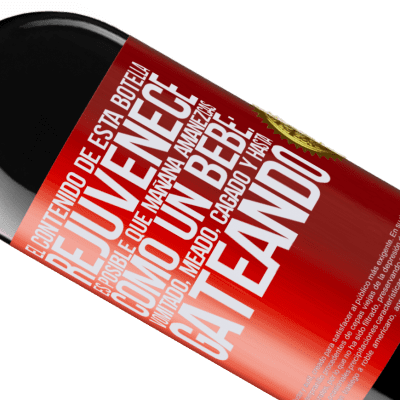 Expresiones Únicas y Personales. «El contenido de esta botella rejuvenece. Es posible que mañana amanezcas como un bebé: vomitado, meado, cagado y hasta» Edición RED MBE Reserva