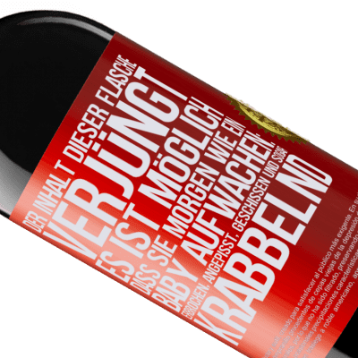 Einzigartige und Persönliche Ausdrücke. «Der Inhalt dieser Flasche verjüngt: Es ist möglich, dass du morgen wie ein Baby aufwachst: Erbrochen, angepisst, geschissen und» RED Ausgabe MBE Reserve