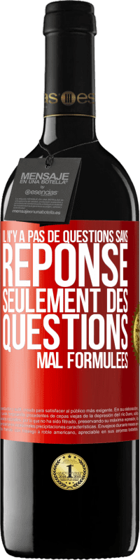 39,95 € | Vin rouge Édition RED MBE Réserve Il n'y a pas de questions sans réponse, seulement des questions mal formulées Étiquette Rouge. Étiquette personnalisable Réserve 12 Mois Récolte 2015 Tempranillo