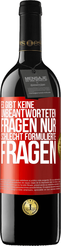 39,95 € | Rotwein RED Ausgabe MBE Reserve Es gibt keine unbeantworteten Fragen, nur schlecht formulierte Fragen Rote Markierung. Anpassbares Etikett Reserve 12 Monate Ernte 2015 Tempranillo