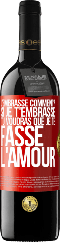 39,95 € | Vin rouge Édition RED MBE Réserve J'embrasse comment? Si je t'embrasse, tu voudras que je te fasse l'amour Étiquette Rouge. Étiquette personnalisable Réserve 12 Mois Récolte 2016 Tempranillo