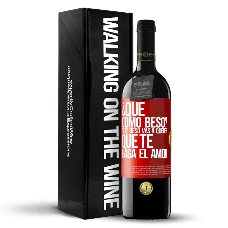 39,95 € Envío gratis | Vino Tinto Edición RED MBE Reserva ¿Qué cómo beso? Si te beso vas a querer que te haga el amor Etiqueta Roja. Etiqueta personalizable Reserva 12 Meses Cosecha 2015 Tempranillo