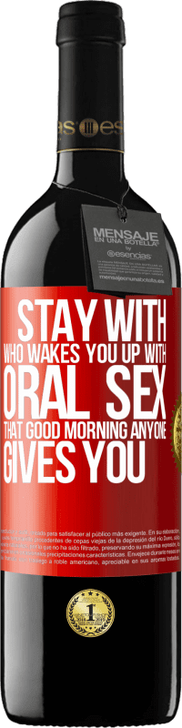 39,95 € | Red Wine RED Edition MBE Reserve Stay with who wakes you up with oral sex, that good morning anyone gives you Red Label. Customizable label Reserve 12 Months Harvest 2014 Tempranillo