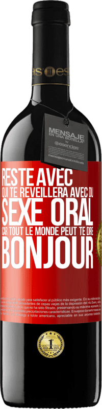 39,95 € | Vin rouge Édition RED MBE Réserve Reste avec qui te réveillera avec du sexe oral, car tout le monde peut te dire bonjour Étiquette Rouge. Étiquette personnalisable Réserve 12 Mois Récolte 2014 Tempranillo