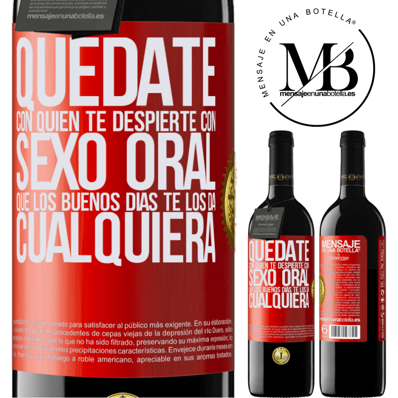 39,95 € Envío gratis | Vino Tinto Edición RED MBE Reserva Quédate con quien te despierte con sexo oral, que los buenos días te los da cualquiera Etiqueta Roja. Etiqueta personalizable Reserva 12 Meses Cosecha 2015 Tempranillo
