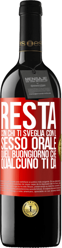 39,95 € | Vino rosso Edizione RED MBE Riserva Resta con chi ti sveglia con il sesso orale, quel buongiorno che qualcuno ti dà Etichetta Rossa. Etichetta personalizzabile Riserva 12 Mesi Raccogliere 2015 Tempranillo