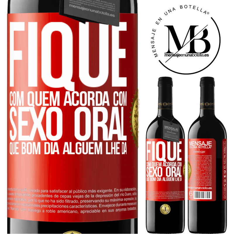 39,95 € Envio grátis | Vinho tinto Edição RED MBE Reserva Fique com quem acorda com sexo oral, que bom dia alguém lhe dá Etiqueta Vermelha. Etiqueta personalizável Reserva 12 Meses Colheita 2015 Tempranillo