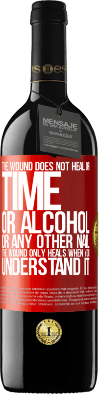 39,95 € | 赤ワイン REDエディション MBE 予約する 傷は治りません、時間も、アルコールも、その他の爪も。傷はあなたがそれを理解したときにのみ治癒する 赤いタグ. カスタマイズ可能なラベル 予約する 12 月 収穫 2016 Tempranillo