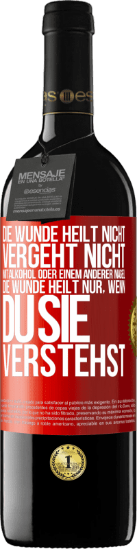 39,95 € | Rotwein RED Ausgabe MBE Reserve Die Wunde heilt nicht, vergeht nicht mit Alkohol oder einem anderer Nagel. Die Wunde heilt nur, wenn du sie verstehst Rote Markierung. Anpassbares Etikett Reserve 12 Monate Ernte 2015 Tempranillo