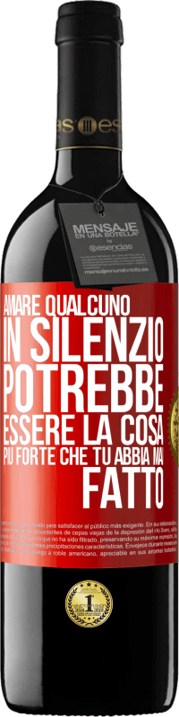 Spedizione Gratuita | Vino rosso Edizione RED MBE Riserva Amare qualcuno in silenzio potrebbe essere la cosa più forte che tu abbia mai fatto Etichetta Rossa. Etichetta personalizzabile Riserva 12 Mesi Raccogliere 2014 Tempranillo