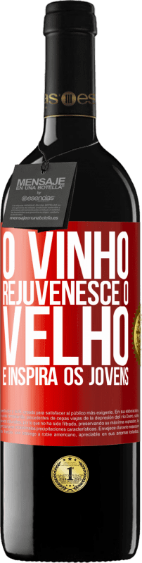 «O vinho rejuvenesce o velho e inspira os jovens» Edição RED MBE Reserva
