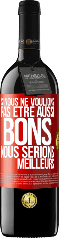 39,95 € | Vin rouge Édition RED MBE Réserve Si nous ne voulions pas être aussi bons, nous serions meilleurs Étiquette Rouge. Étiquette personnalisable Réserve 12 Mois Récolte 2015 Tempranillo