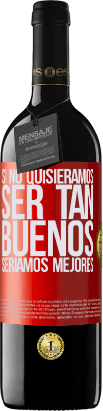 «Si no quisiéramos ser tan buenos, seríamos mejores» Edición RED MBE Reserva