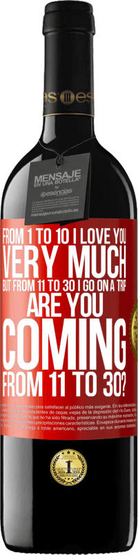 «From 1 to 10 I love you very much. But from 11 to 30 I go on a trip. Are you coming from 11 to 30?» RED Edition MBE Reserve