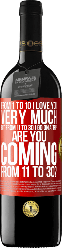 39,95 € Free Shipping | Red Wine RED Edition MBE Reserve From 1 to 10 I love you very much. But from 11 to 30 I go on a trip. Are you coming from 11 to 30? Red Label. Customizable label Reserve 12 Months Harvest 2016 Tempranillo