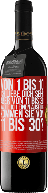 39,95 € | Rotwein RED Ausgabe MBE Reserve Von 1 bis 10 Ich liebe dich sehr. Aber von 11 bis 30 mache ich einen Ausflug. Kommen Sie von 11 bis 30? Rote Markierung. Anpassbares Etikett Reserve 12 Monate Ernte 2015 Tempranillo