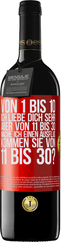 39,95 € Kostenloser Versand | Rotwein RED Ausgabe MBE Reserve Von 1 bis 10 Ich liebe dich sehr. Aber von 11 bis 30 mache ich einen Ausflug. Kommen Sie von 11 bis 30? Rote Markierung. Anpassbares Etikett Reserve 12 Monate Ernte 2016 Tempranillo