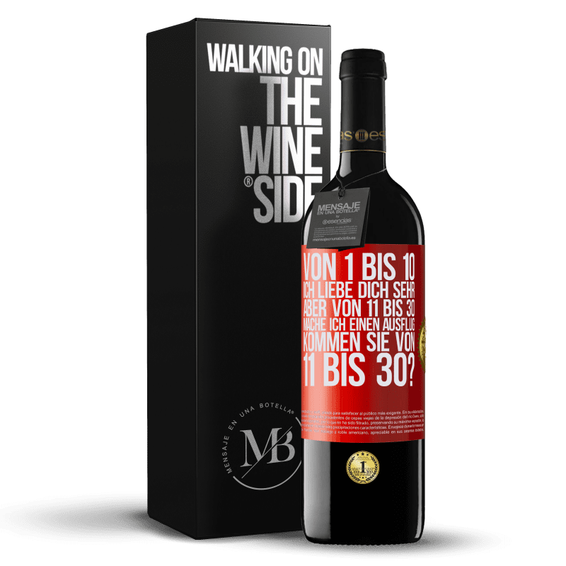 39,95 € Kostenloser Versand | Rotwein RED Ausgabe MBE Reserve Von 1 bis 10 Ich liebe dich sehr. Aber von 11 bis 30 mache ich einen Ausflug. Kommen Sie von 11 bis 30? Rote Markierung. Anpassbares Etikett Reserve 12 Monate Ernte 2016 Tempranillo