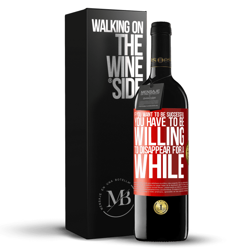 39,95 € Free Shipping | Red Wine RED Edition MBE Reserve If you want to be successful you have to be willing to disappear for a while Red Label. Customizable label Reserve 12 Months Harvest 2015 Tempranillo