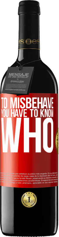 39,95 € | Red Wine RED Edition MBE Reserve To misbehave, you have to know who Red Label. Customizable label Reserve 12 Months Harvest 2014 Tempranillo
